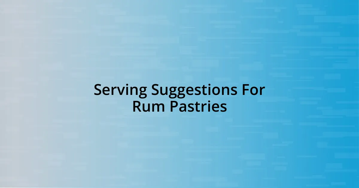 Serving Suggestions For Rum Pastries