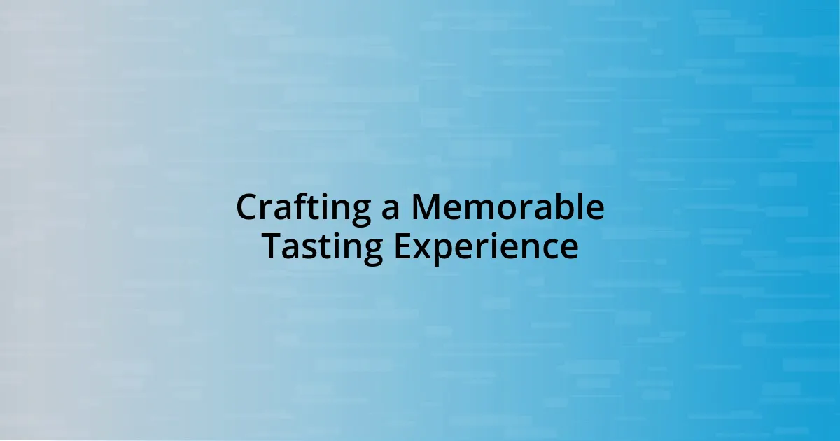 Crafting a Memorable Tasting Experience