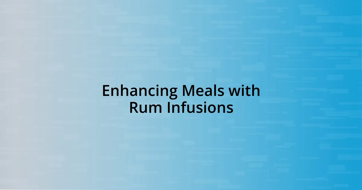 Enhancing Meals with Rum Infusions