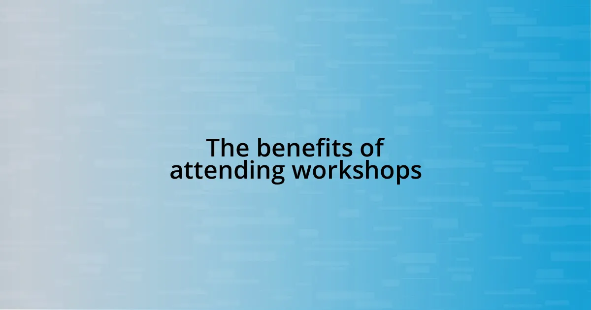 The benefits of attending workshops