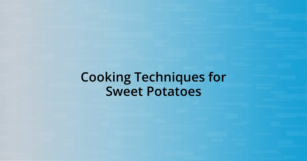 Cooking Techniques for Sweet Potatoes