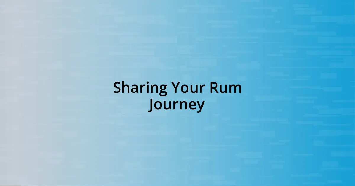 Sharing Your Rum Journey