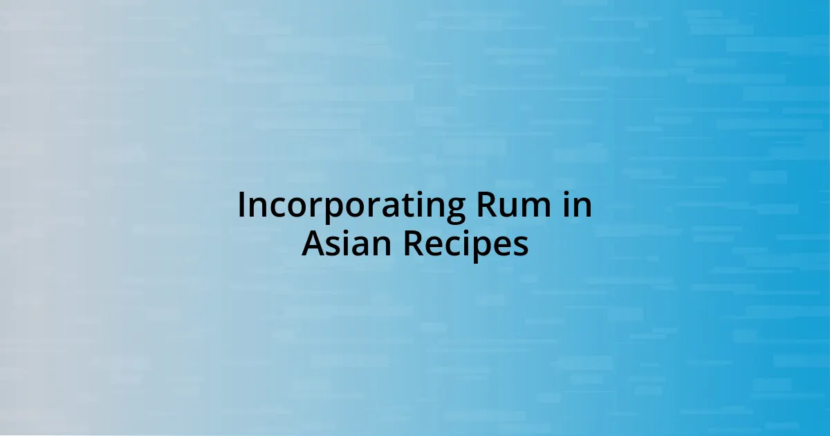 Incorporating Rum in Asian Recipes