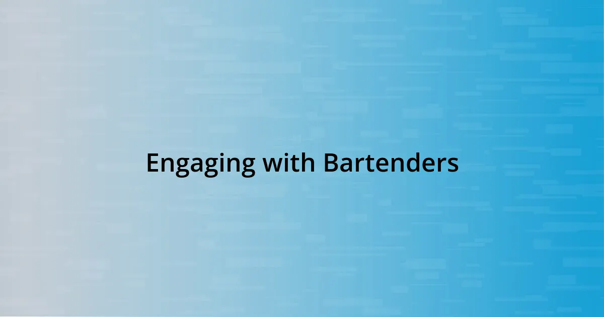 Engaging with Bartenders