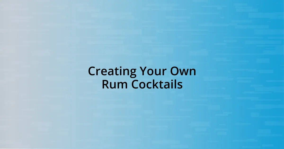 Creating Your Own Rum Cocktails