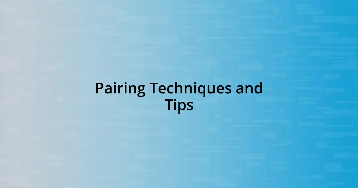 Pairing Techniques and Tips