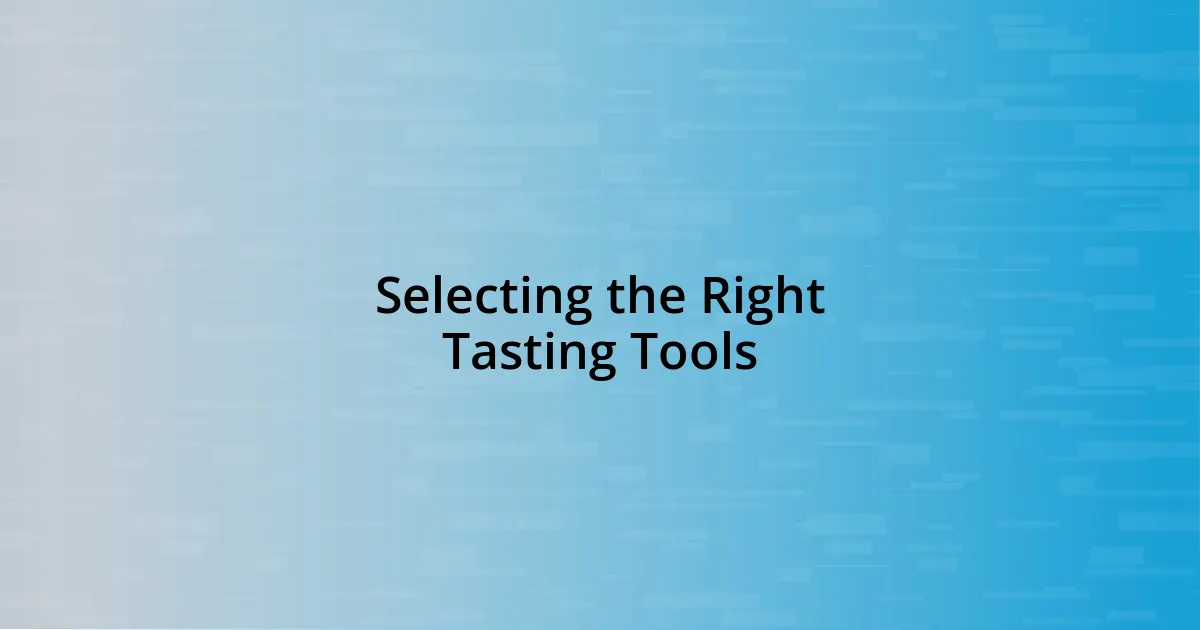 Selecting the Right Tasting Tools