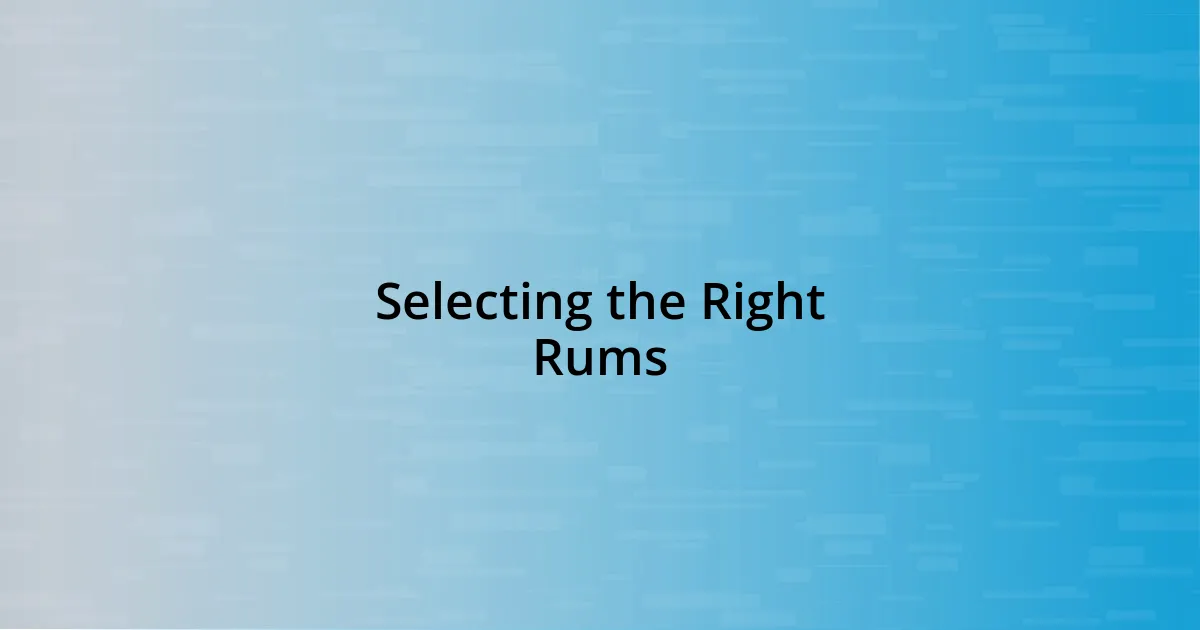 Selecting the Right Rums