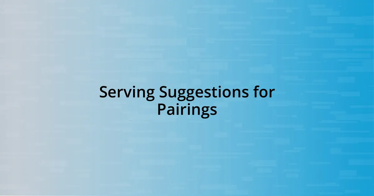 Serving Suggestions for Pairings