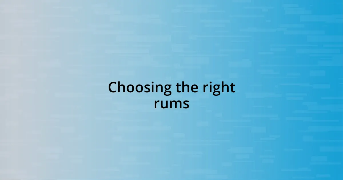 Choosing the right rums