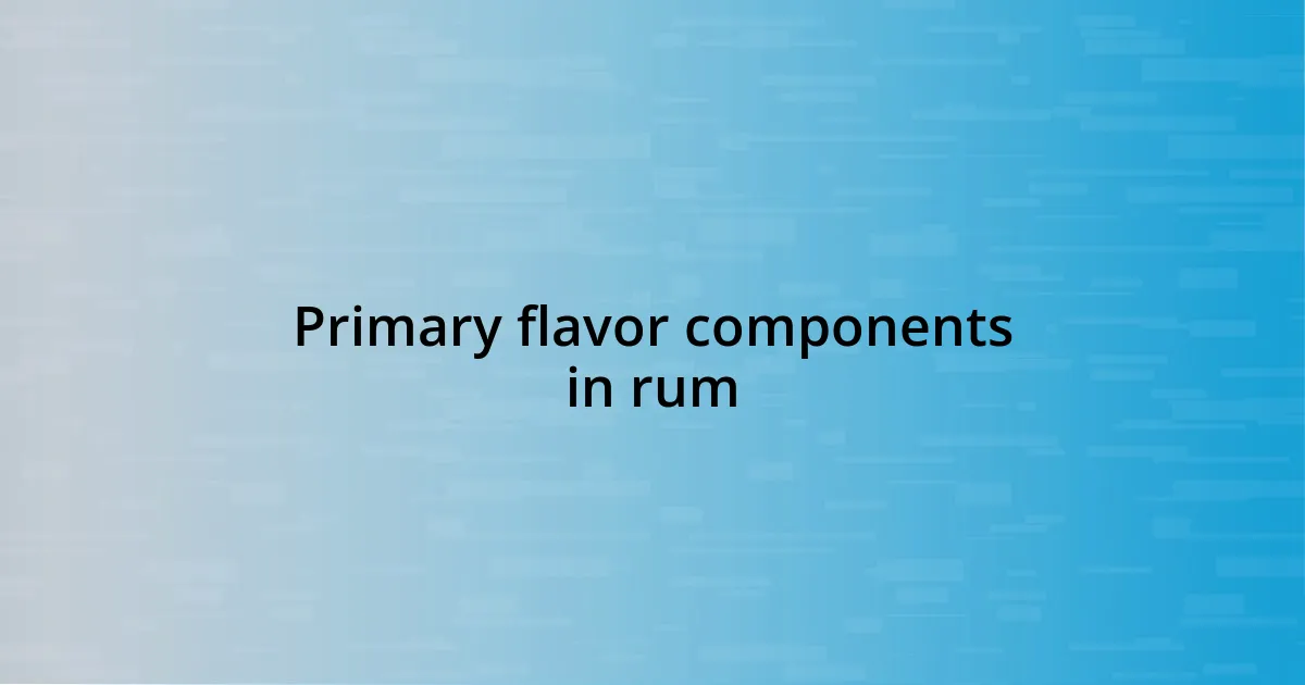 Primary flavor components in rum