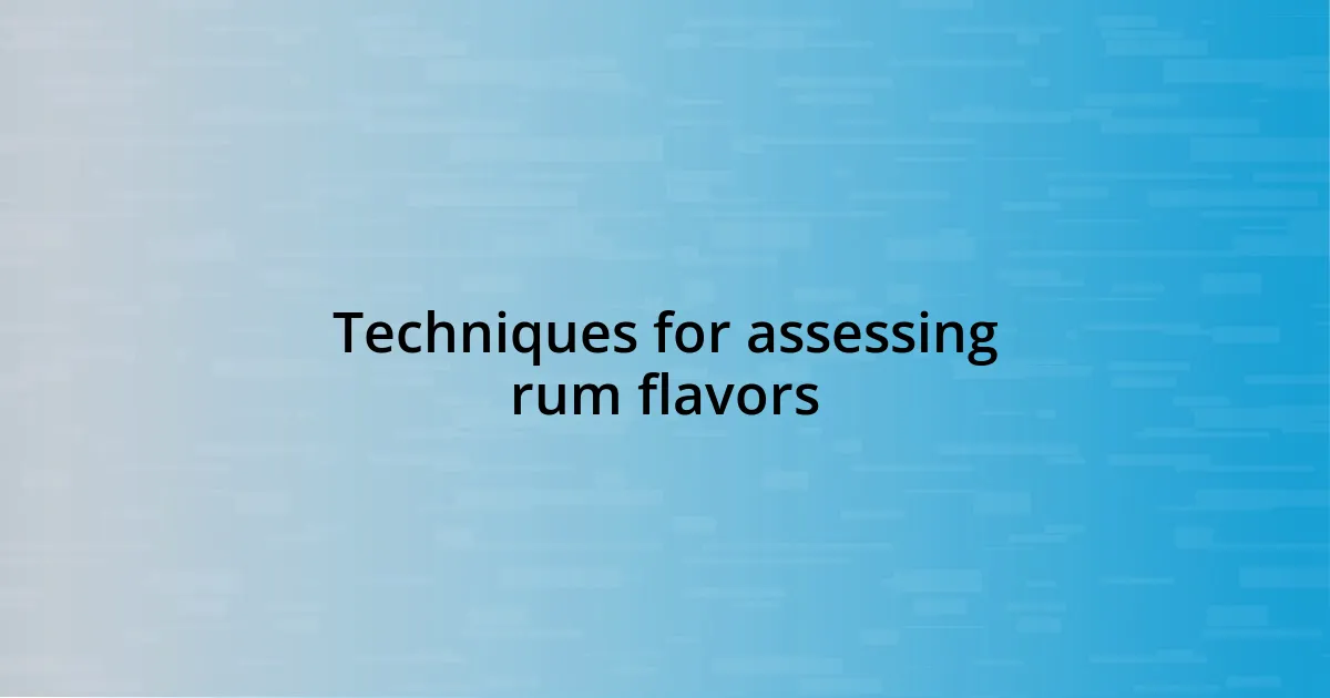 Techniques for assessing rum flavors