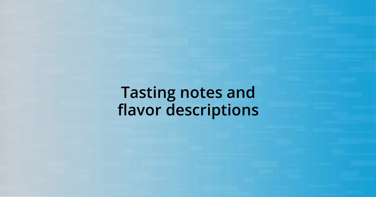 Tasting notes and flavor descriptions