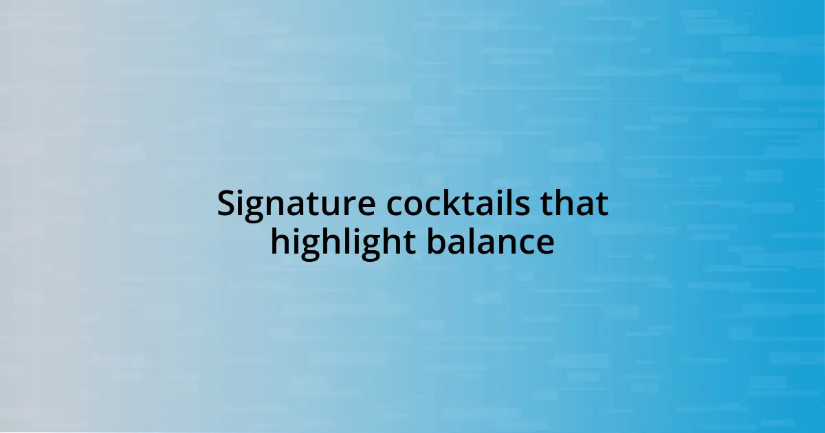 Signature cocktails that highlight balance