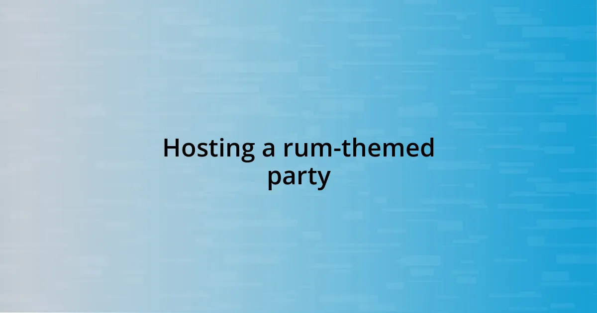 Hosting a rum-themed party