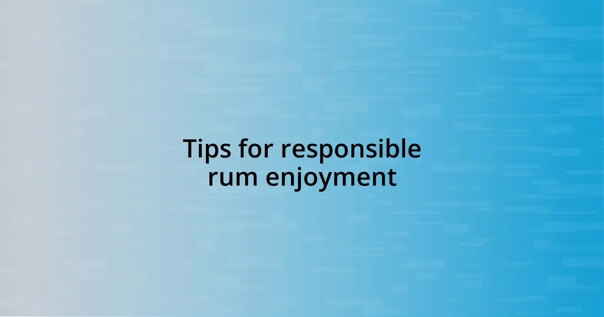 Tips for responsible rum enjoyment