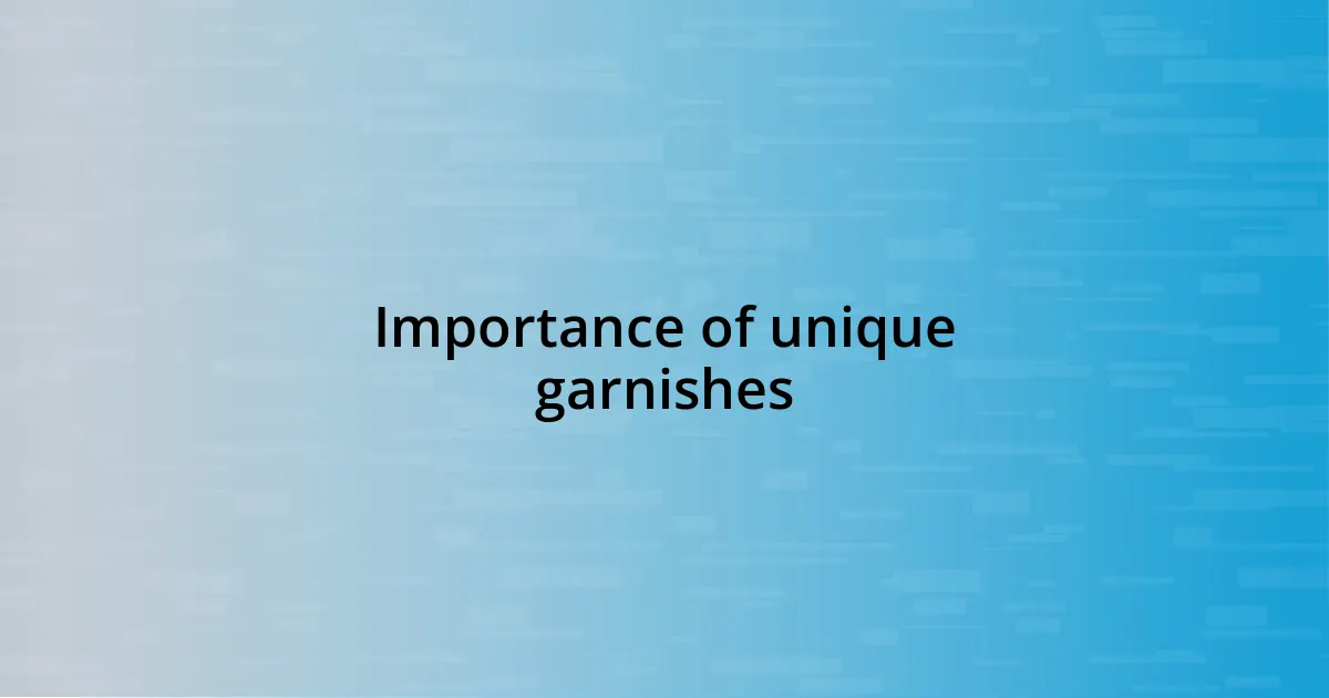 Importance of unique garnishes