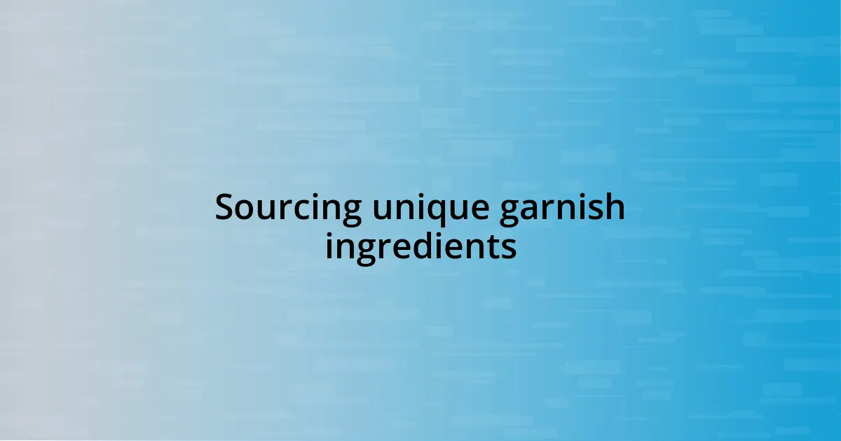 Sourcing unique garnish ingredients