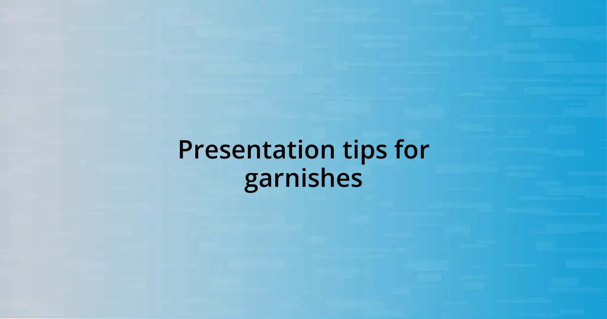 Presentation tips for garnishes