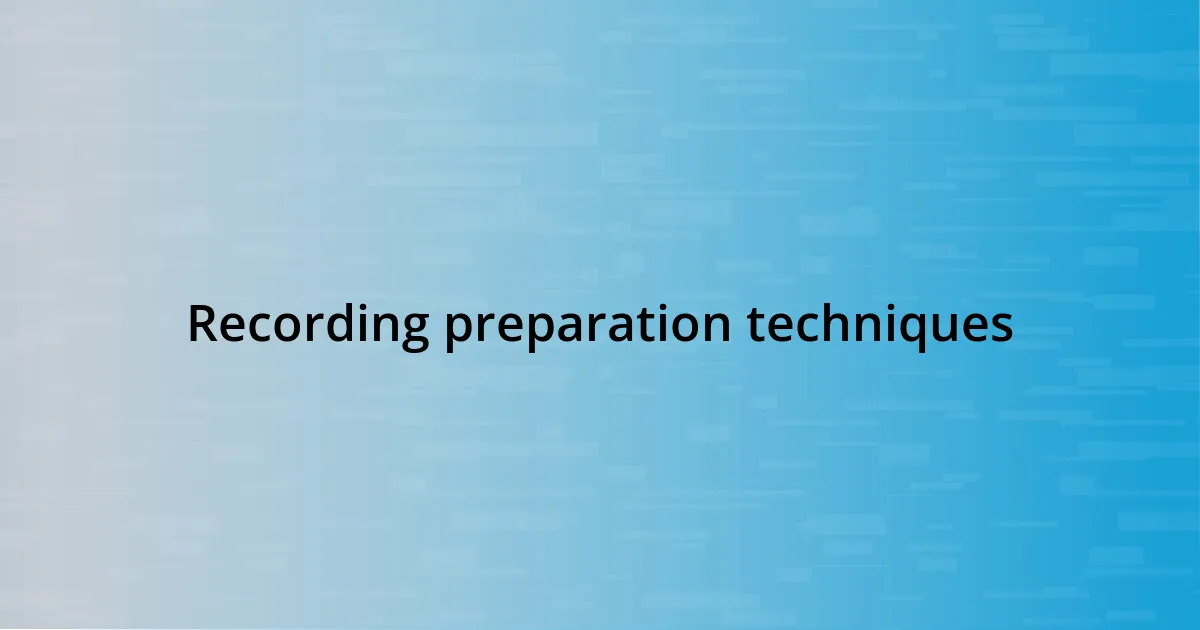 Recording preparation techniques