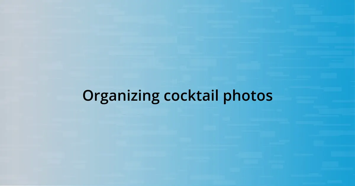 Organizing cocktail photos