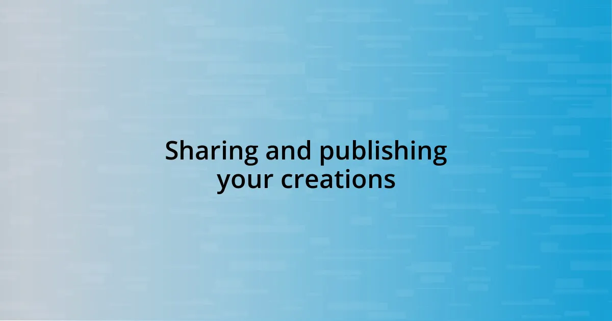 Sharing and publishing your creations