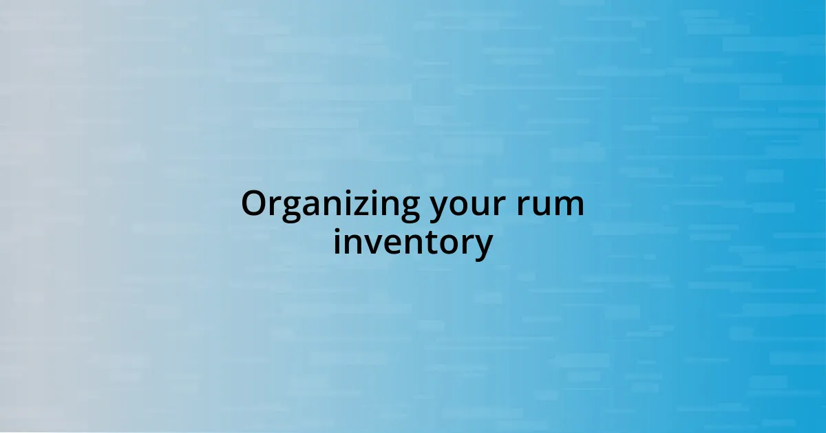 Organizing your rum inventory