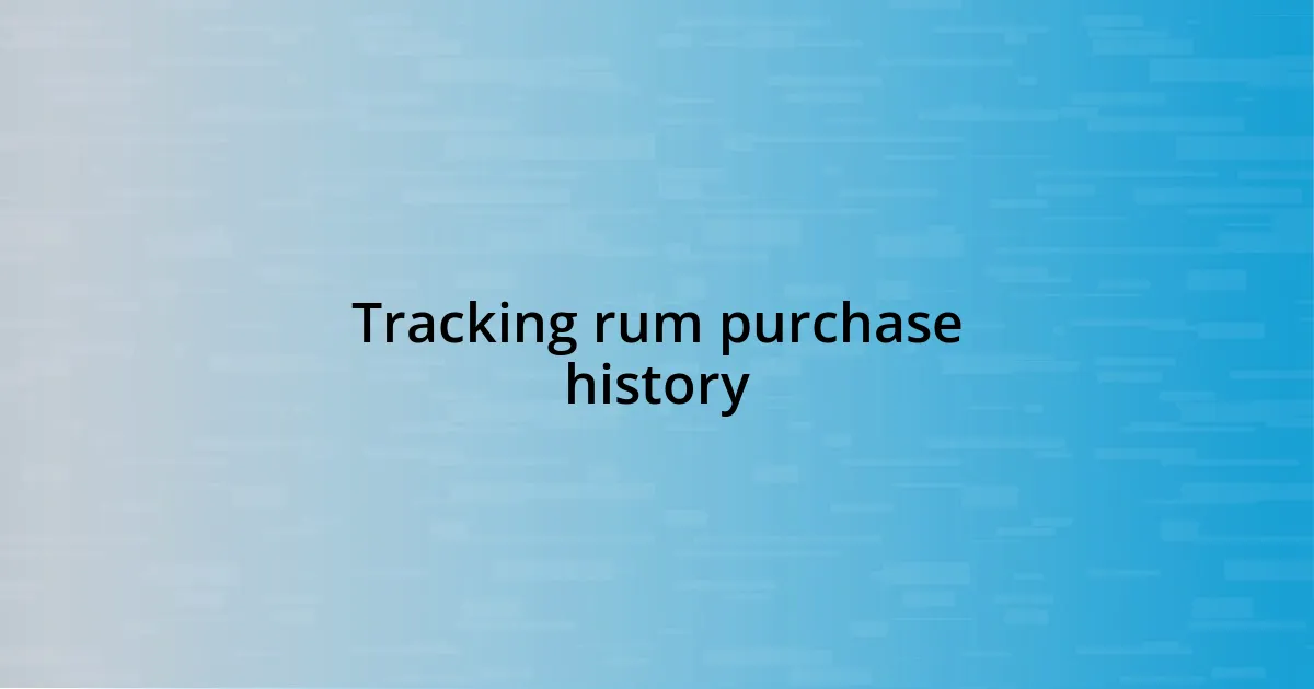 Tracking rum purchase history