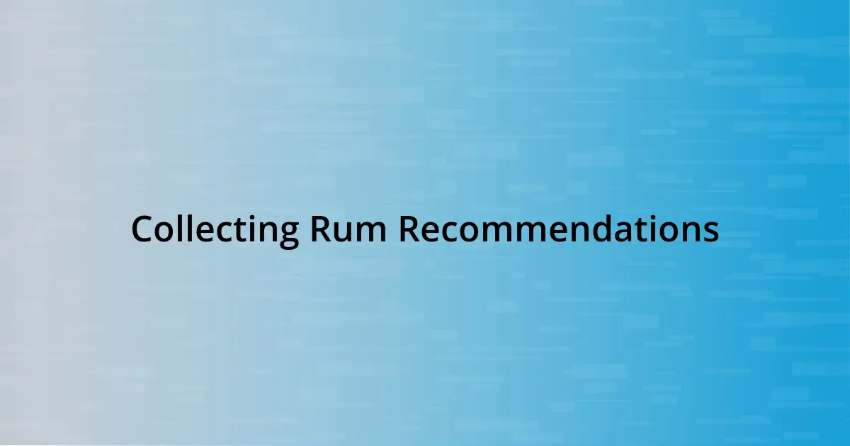 Collecting Rum Recommendations