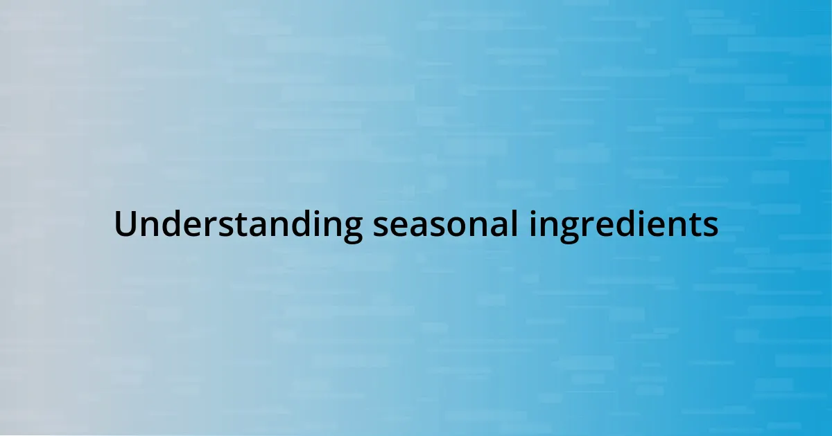 Understanding seasonal ingredients