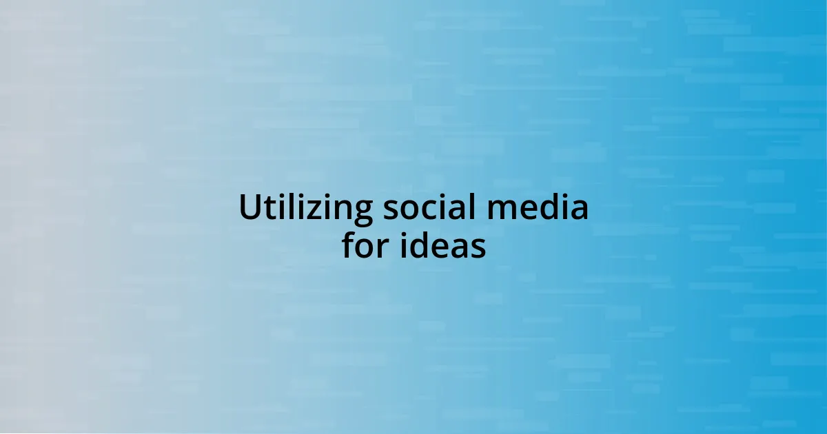 Utilizing social media for ideas