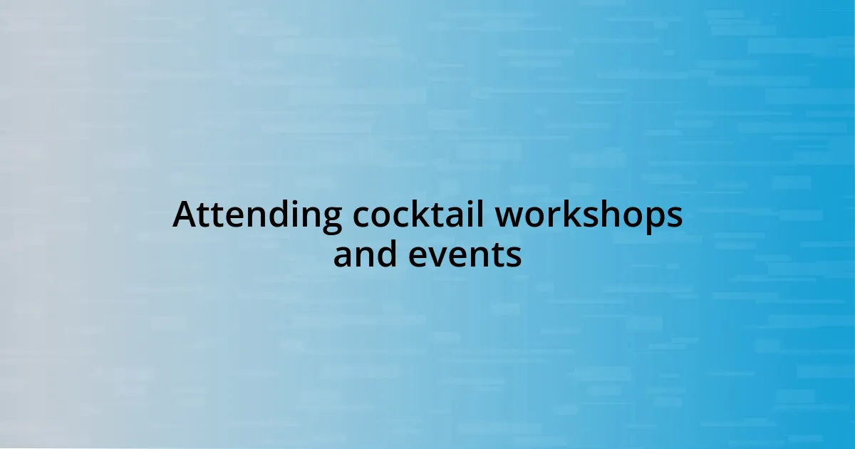 Attending cocktail workshops and events