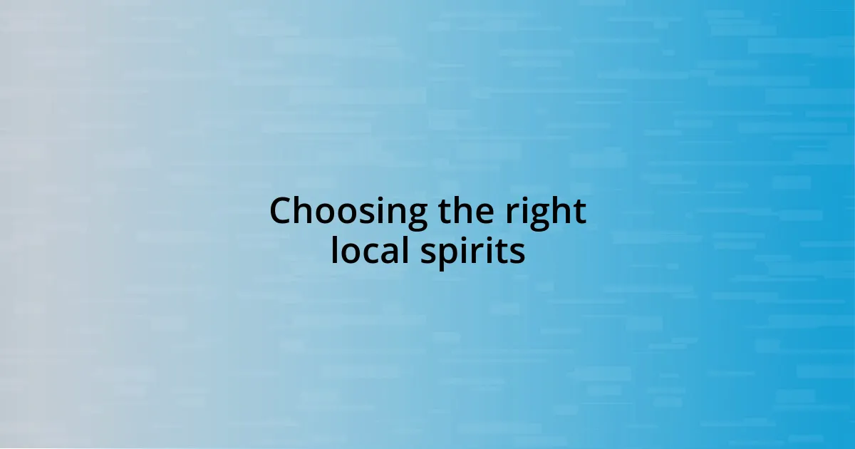 Choosing the right local spirits