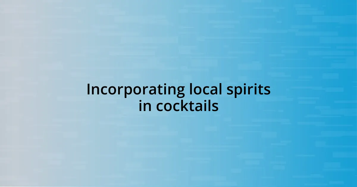 Incorporating local spirits in cocktails