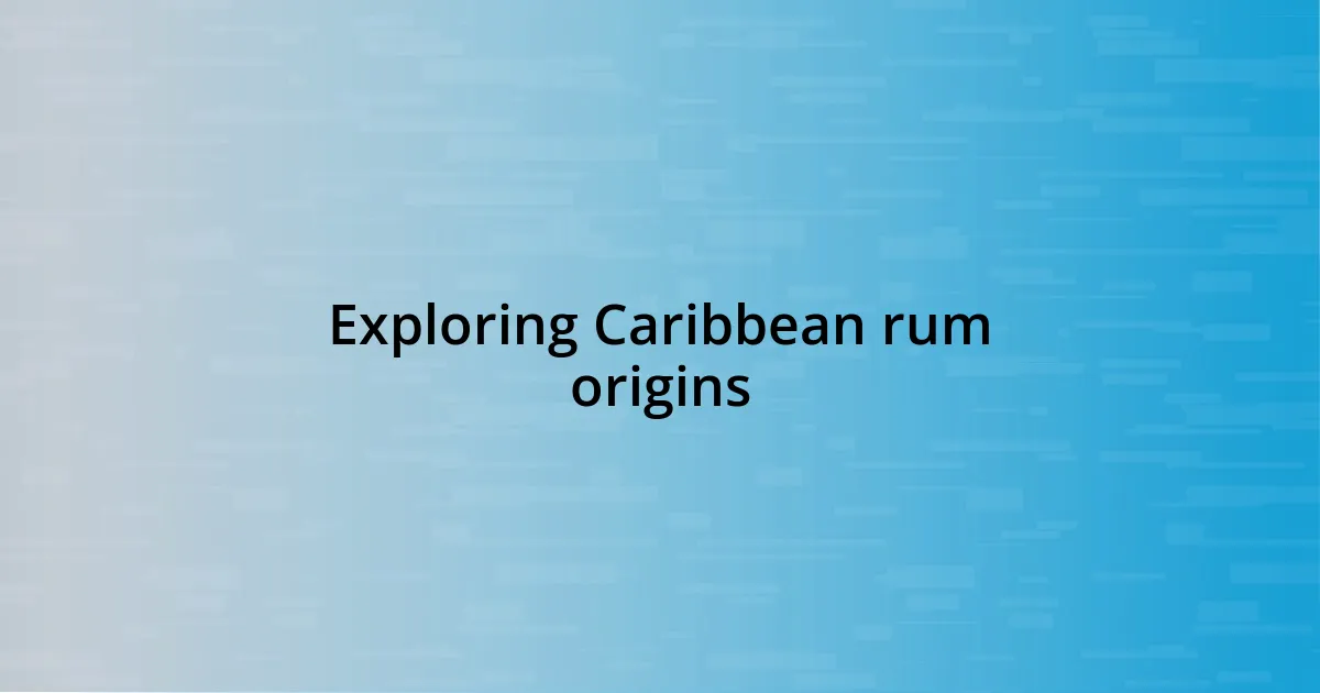 Exploring Caribbean rum origins