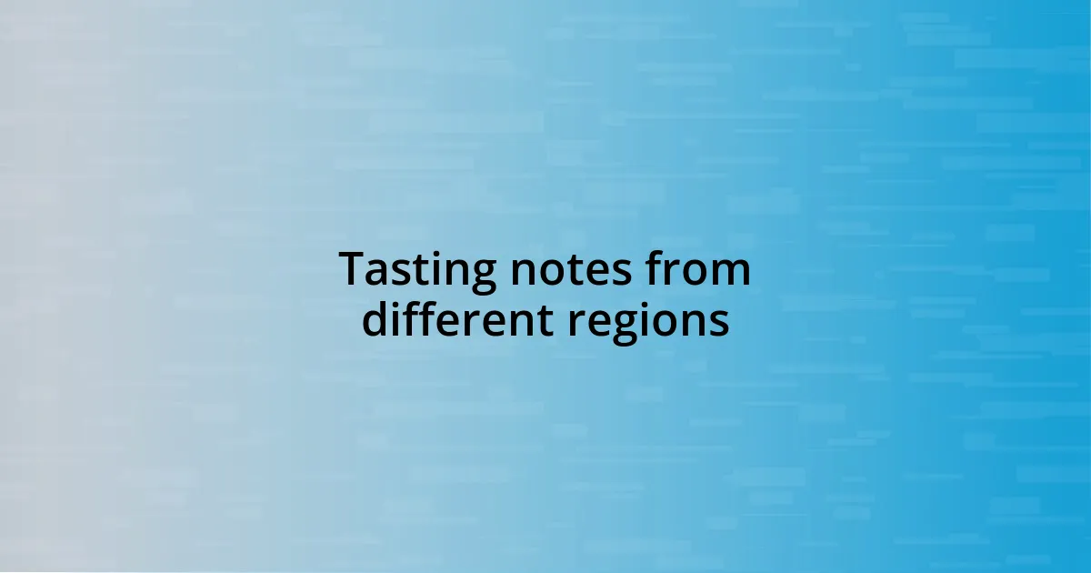 Tasting notes from different regions