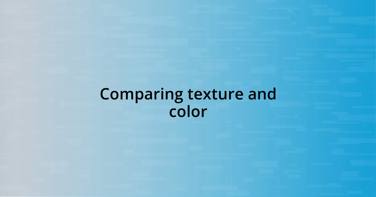 Comparing texture and color