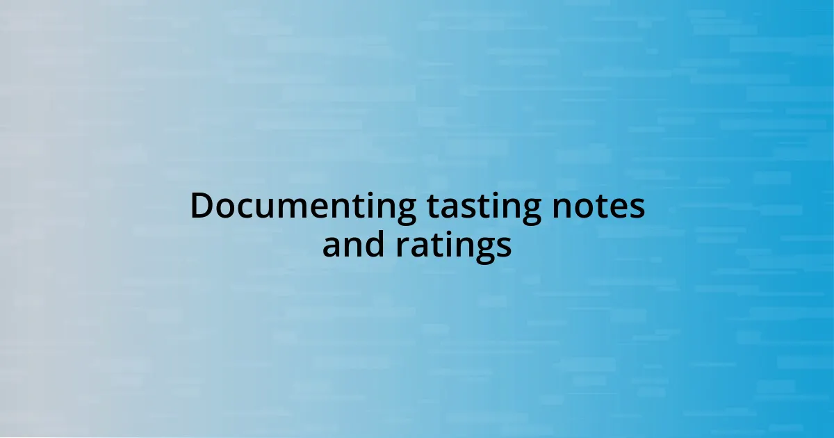 Documenting tasting notes and ratings