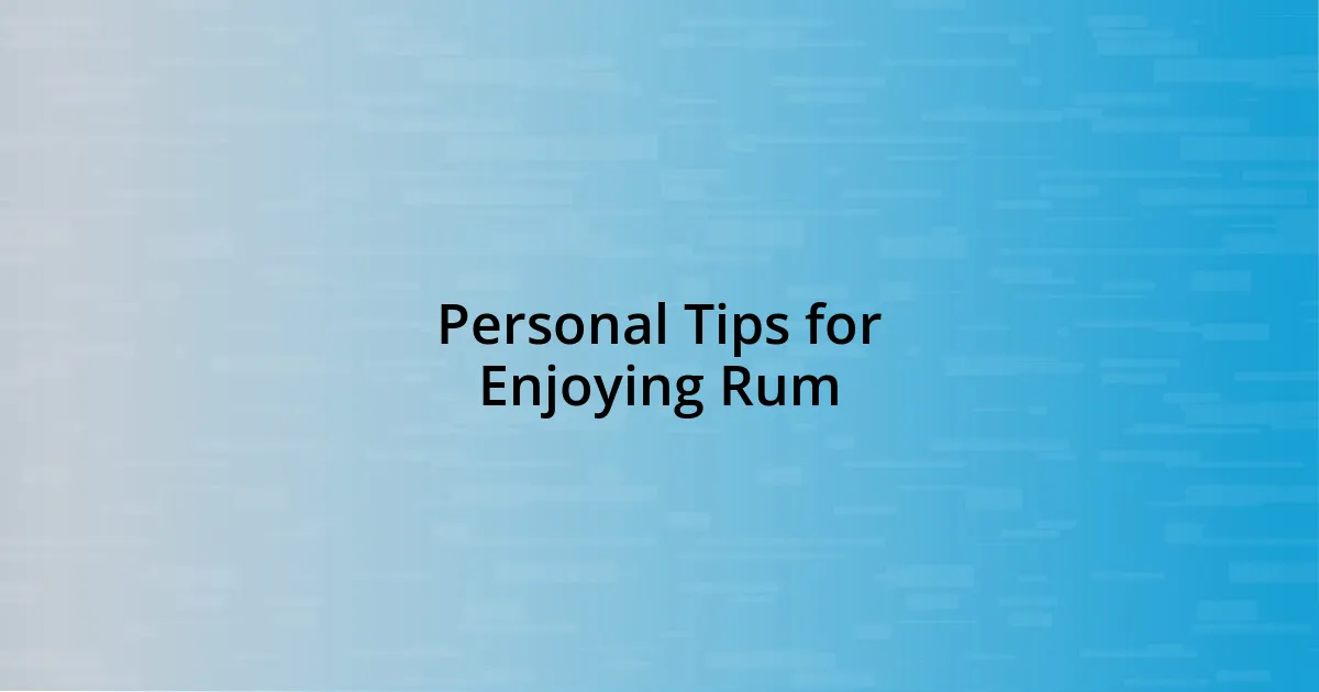 Personal Tips for Enjoying Rum