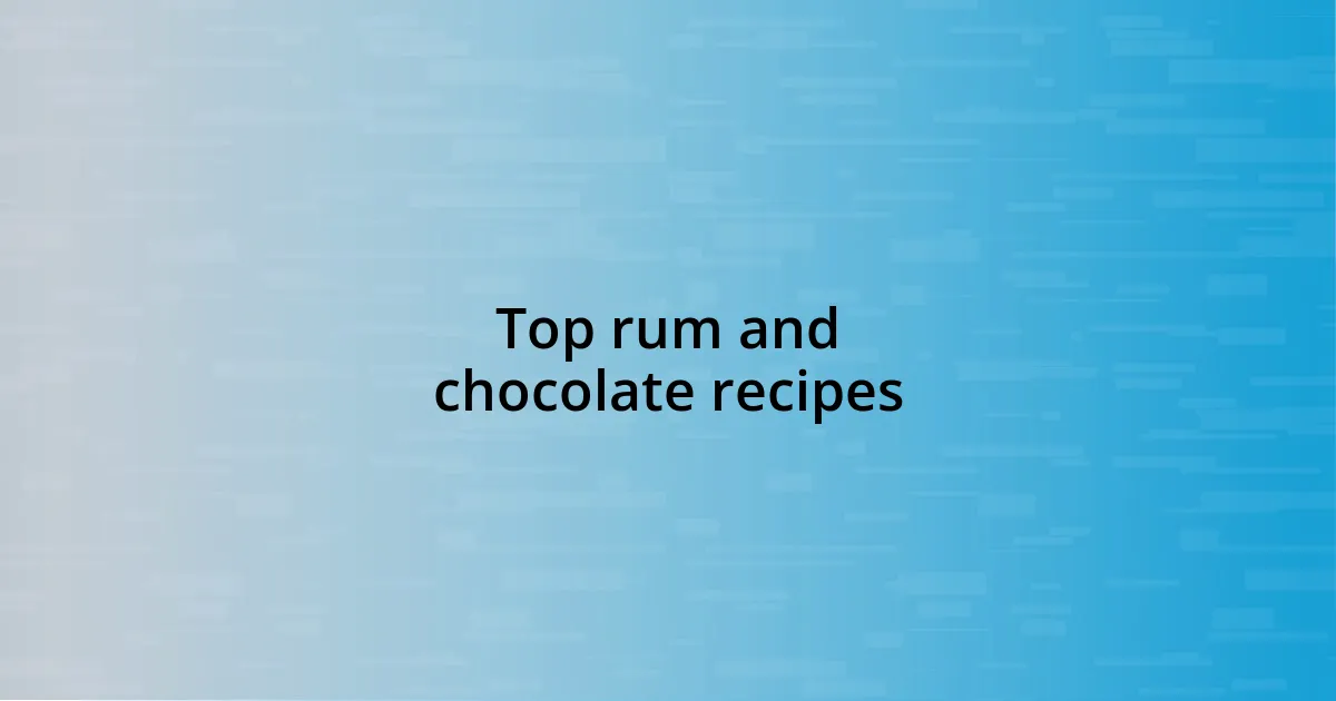 Top rum and chocolate recipes