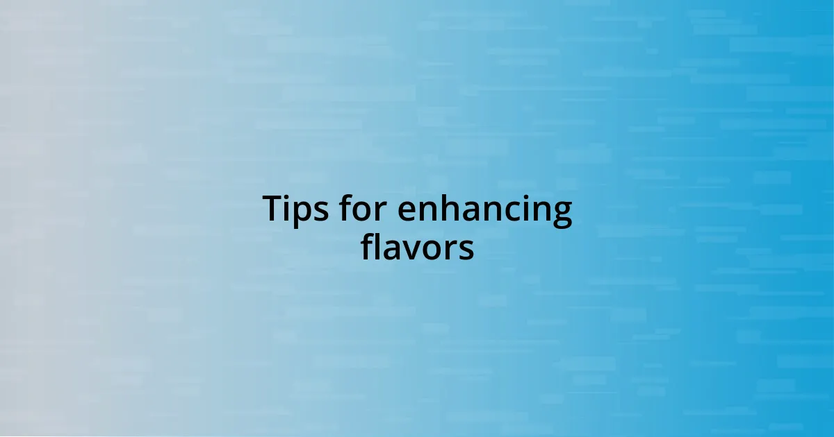 Tips for enhancing flavors