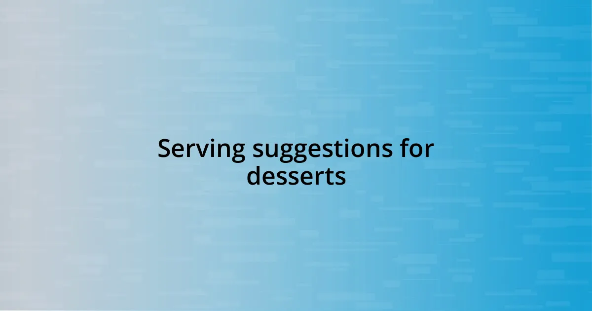 Serving suggestions for desserts