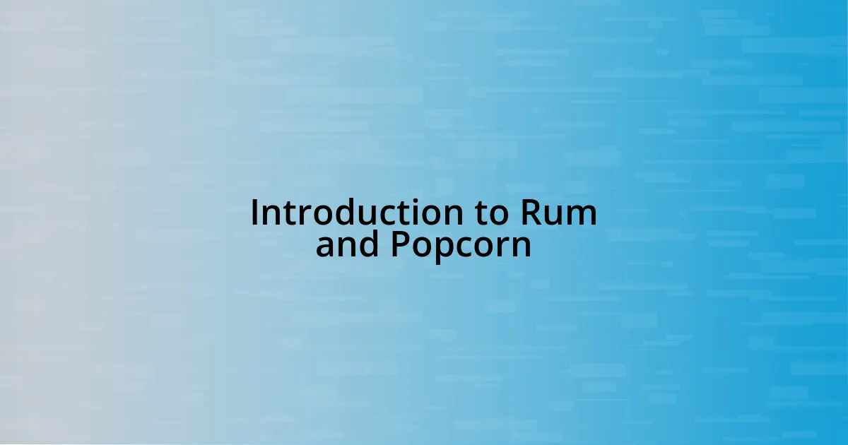 Introduction to Rum and Popcorn