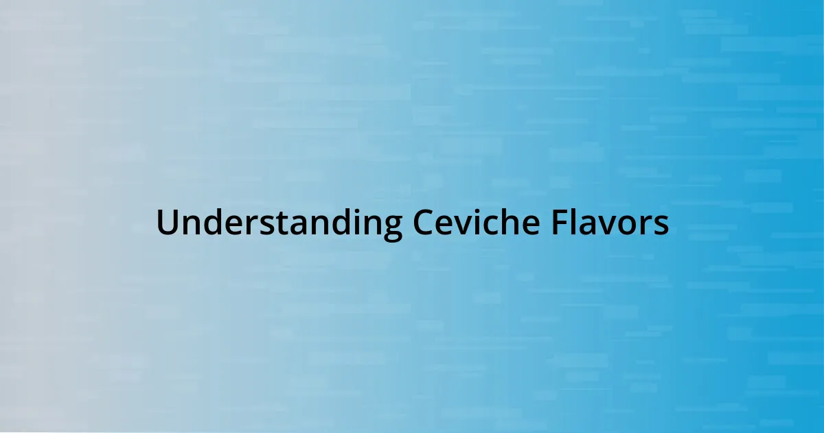 Understanding Ceviche Flavors