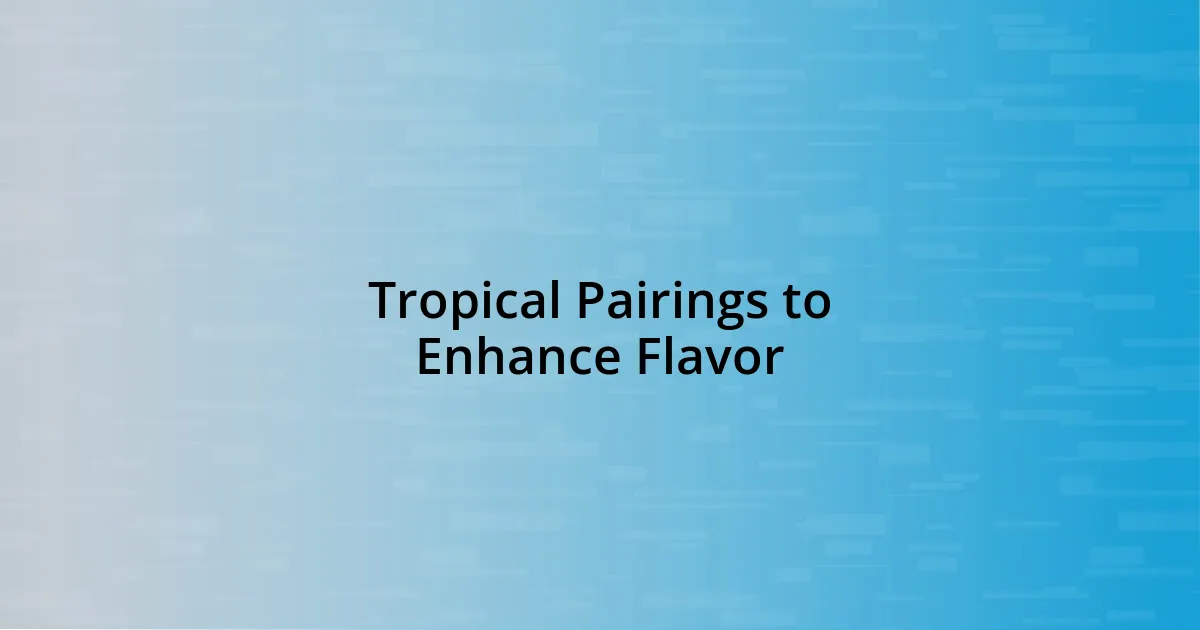 Tropical Pairings to Enhance Flavor