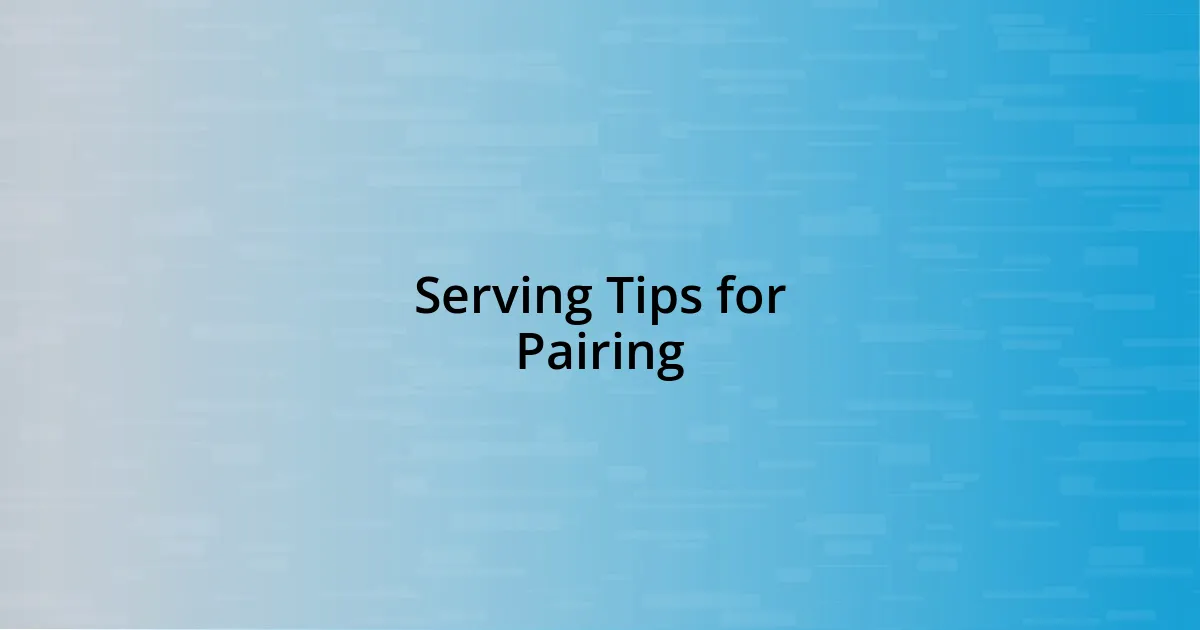 Serving Tips for Pairing