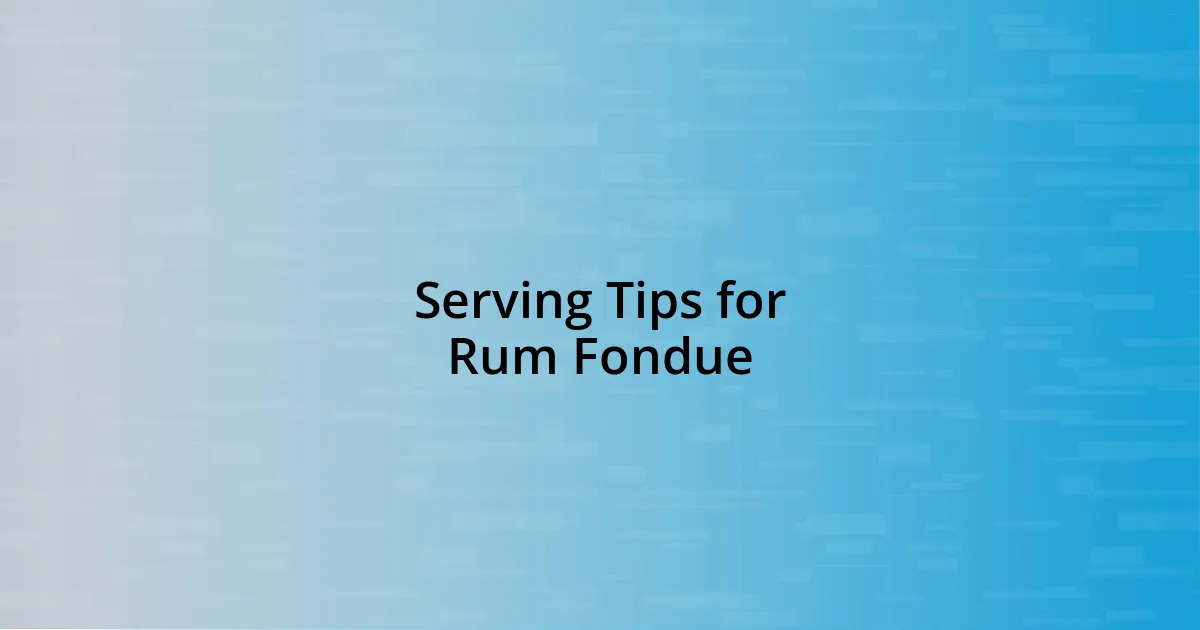 Serving Tips for Rum Fondue