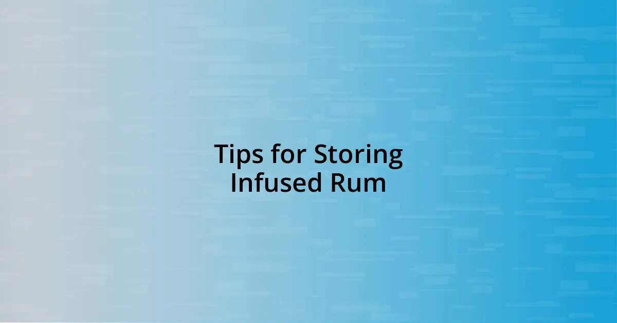 Tips for Storing Infused Rum