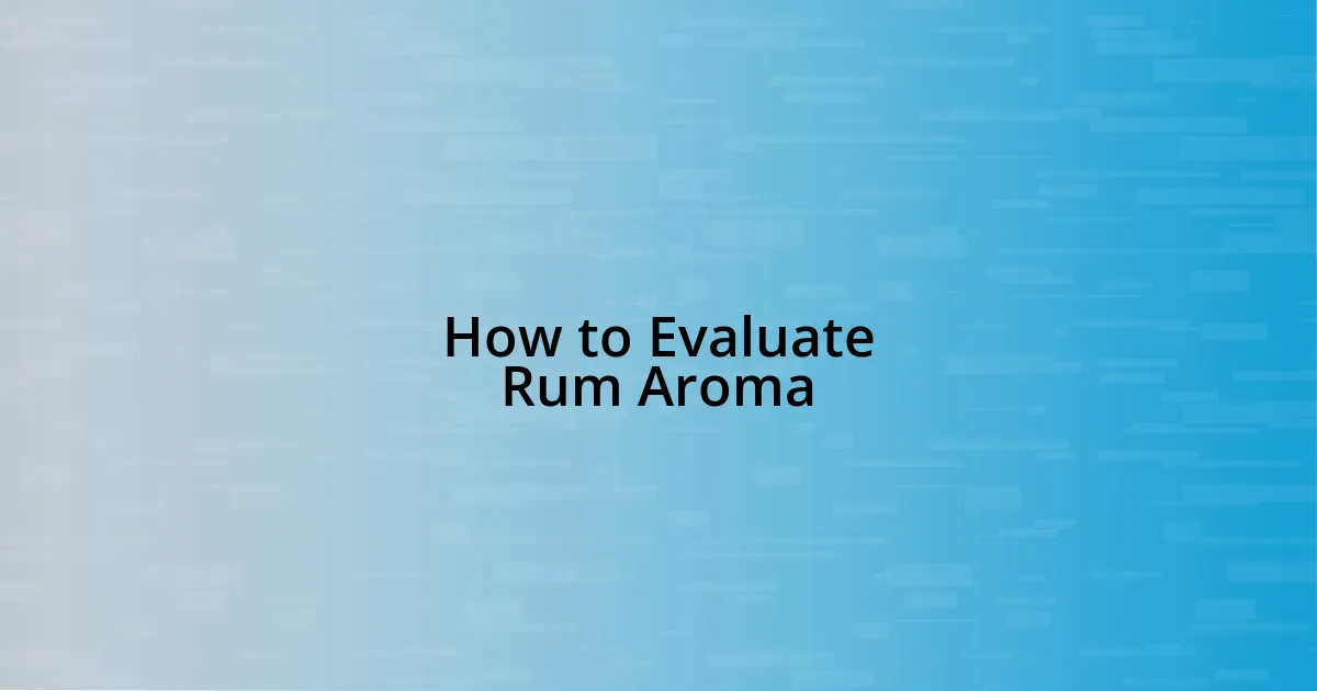 How to Evaluate Rum Aroma