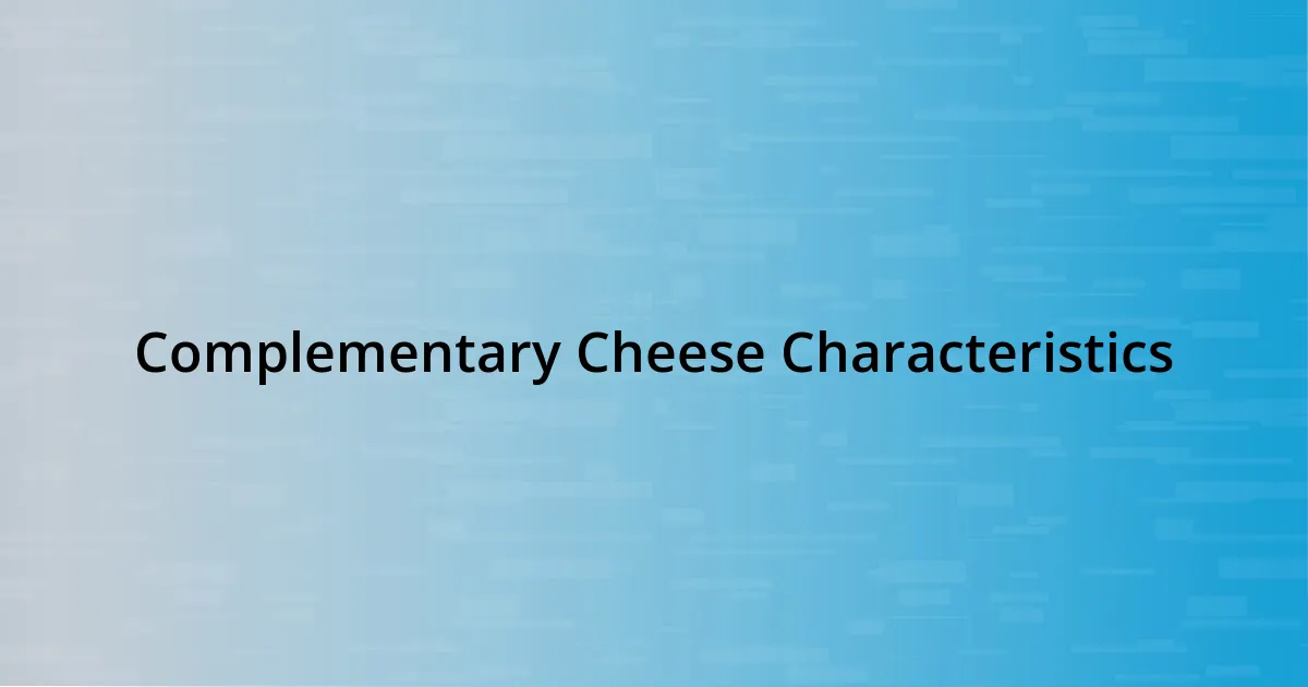 Complementary Cheese Characteristics